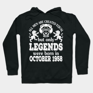 Happy Birthday To Me You All Men Are Created Equal But Only Legends Were Born In October 1958 Hoodie